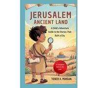 Jerusalem Ancient Land A complete History for kids: A Child's Adventure Guide to the Stories That Built a City