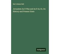 Jerusalem As It Was and As It Is; Or, Its History and Present State