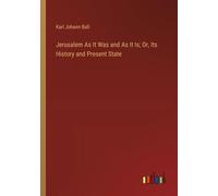 Jerusalem As It Was And As It Is; Or, Its History And Present State