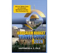 JERUSALEM BUDGET TRAVEL GUIDE 2026: Discover Hidden Gems and Affordable Adventures in Israel's Most Enchanting City