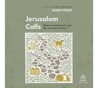 Jerusalem Calls: The Jewish Feasts and My Journey to Jesus