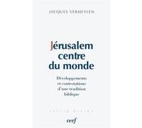 Jérusalem, Centre Du Monde - Développements Et Contestations D'une Tradition Biblique