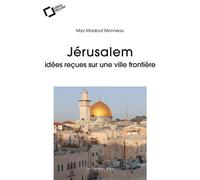 Jérusalem Idées reçues sur une ville frontière - May Maalouf - Cavalier Bleu Eds - broché - Essai