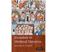 Jerusalem in Medieval Narrative, Cambridge Studies in Medieval Literature Suzanne M. Yeager (Auteur)