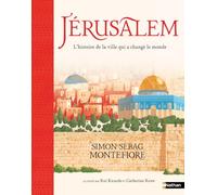 Jérusalem - L'histoire de la ville qui a changé le monde - Un livre essentiel pour comprendre le monde d'aujourd'hui - Un très beau livre à partager en famille dès 9 ans
