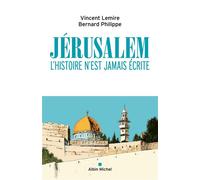 Jérusalem L'histoire n'est jamais écrite - Vincent Lemire - Albin Michel - broché - Essai