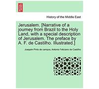 Jerusalem. [Narrative Of A Journey From Brazil To The Holy Land, With A Special Description Of Jerusalem. The Preface By A. F. De Castilho. Illustrated.]