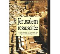 Jérusalem ressuscitée - La Bible hébraïque et l'Evangile de Jean à l'épreuve de l'archéologie nouvelle.