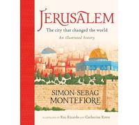 Jerusalem: The City That Changed the World: An Illustrated History