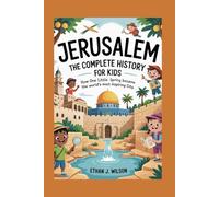 Jerusalem: The Complete History for Kids: How One Little Spring Became the World’s Most Inspiring City