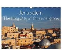 Jerusalem. The Holy City of three religions (Wall Calendar 2026 DIN A3 landscape), CALVENDO 12 Month Wall Calendar: The Holy City of three religions illustrated in twelve different pictures.