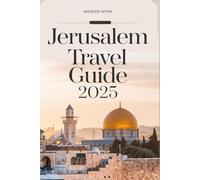 Jerusalem Travel Guide 2025: What to Do, See, Eat and Experience in the Holy City