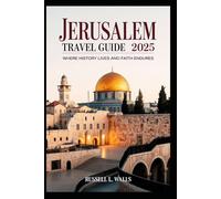 Jerusalem Travel Guide 2025: Where History Lives and Faith Endures