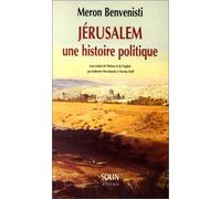 Meron Benvenisti – Jérusalem, une histoire politique – Jérusalem, un cri pétrifié – Broché