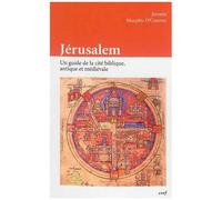 Jérusalem - Un Guide De La Cité Biblique, Antique Et Médiévale