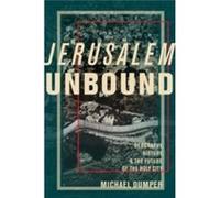Jerusalem Unbound: Geography, History, And The Future Of The Holy City (Hardcover) Michael Dumper, (Auteur)