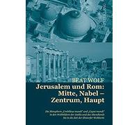 Jerusalem Und Rom: Mitte, Nabel - Zentrum, Haupt