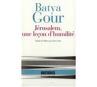 Jérusalem, une leçon d'humilité - Requiem la-tseniout O likhiot be-yerouchalaïm - Batya Gour - Gallimard - broché - Essai