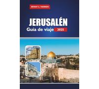 JERUSALÉN Guía de viaje 2025: Explora lugares sagrados, historia, cultura, excursiones de un día, comida local, consejos prácticos para peregrinos y visitantes