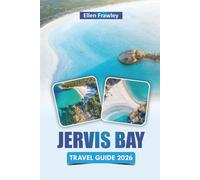 JERVIS BAY TRAVEL GUIDE 2026: Explore Beaches, Dolphin Tours, Coastal Walks, Local Food, and Practical Tips for Your Australia Adventure