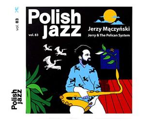 Jerzy MaczyĹski - Jerzy MaczyĹski: Jerry & The Pelican System (Polish Jazz vol. 83) [CD]