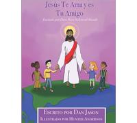 Jesãºs Te Ama Y Es Tu Amigo: Enviado Por Dios Para Salvar Al Mundo