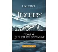 Jeschery - Tome 4 : Les guerriers de dyamne