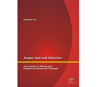 Jesper Juul Und Inklusion: Juuls Denken Als Beitrag Einer Künftigen (Post)Modernen Pädagogik