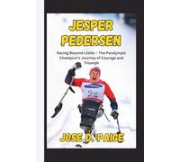 Jesper Pedersen: Racing Beyond Limits - The Paralympic Champion’s Journey of Courage and Triumph