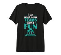 J'espère Juste Que Les Deux équipes auront Une Lutte Amusante T-Shirt Haut de Gamme
