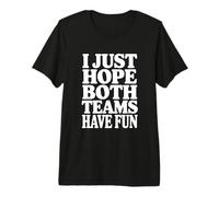 J'espère Juste Que Les Deux équipes Ont Un Fan de Sport Amusant T-Shirt Haut de Gamme