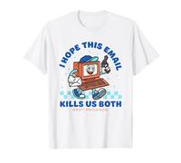 J'espère Que cet e-Mail Nous tuera Tous Les Deux, cordialement T-Shirt