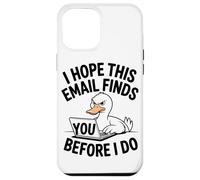 J'espère Que Cet E-Mail Vous Trouvera Avant Moi Angry Duck Coque pour iPhone 12 Pro Max
