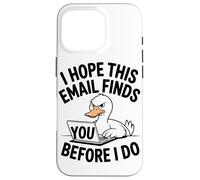 J'espère Que Cet E-Mail Vous Trouvera Avant Moi Angry Duck Coque pour iPhone 16 Pro