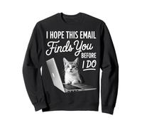 J'espère Que cet e-Mail Vous trouvera Avant Que Je ne fasse Un drôle de Travail sur Les Chats Sweatshirt