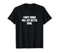 J'espère que les choses s'amélioreront bientôt. T-Shirt