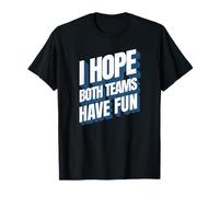 J'espère Que Les Deux équipes s'amuseront Citation Sportive T-Shirt