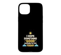 J'espère Que Quelque Chose de Bien Vous arrivera Aujourd'hui, Positif Coque pour iPhone 15 Plus