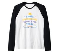 J'espère Que Quelque Chose de Bien Vous arrivera Aujourd'hui, Positif Manche Raglan