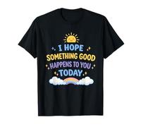 J'espère Que Quelque Chose de Bien Vous arrivera Aujourd'hui, Positif T-Shirt