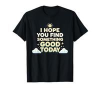 J'espère Que Quelque Chose de Bien Vous arrivera Aujourd'hui, Positif T-Shirt