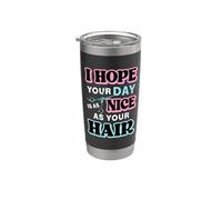 J'espère que votre journée sera aussi belle que celle de votre coiffeur Gobelet isotherme en acier inoxydable double paroi