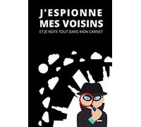 J'espionne mes voisins: Et je note tout dans mon carnet.