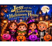 Jess and the Mysterious Halloween House: A Spooky Adventure About Courage, Friendship, and Happy Thoughts
