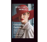 JESS CARTNER-MORLEY: Unlocking Fashion Secrets from a Fashion Journalist for Your Everyday Style and Trends (A Biography)