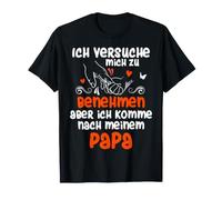 J'essaie de me comporter mais Je Viens à Papa T-Shirt