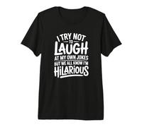 J'essaie de ne Pas Rire de Mes Propres blagues mais Je suis hilarant T-Shirt Haut de Gamme