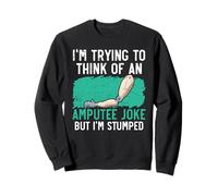 J'essaie de Penser à Une Blague sur Les amputés mais Je suis perplexe Sweatshirt