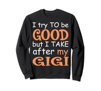 J'essaie d'être Bonne mais Je Prends Soin de Mon Gigi Sweatshirt