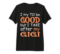J'essaie d'être Bonne mais Je Prends Soin de Mon Gigi T-Shirt Haut de Gamme